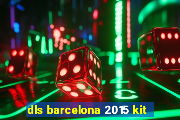 dls barcelona 2015 kit